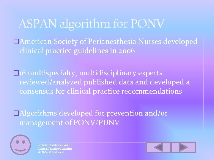 ASPAN algorithm for PONV �American Society of Perianesthesia Nurses developed clinical practice guidelines in