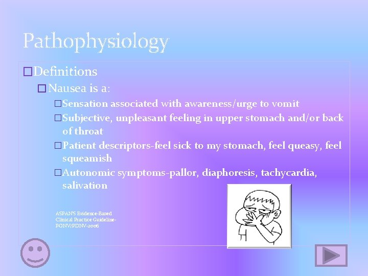 Pathophysiology �Definitions �Nausea is a: �Sensation associated with awareness/urge to vomit �Subjective, unpleasant feeling