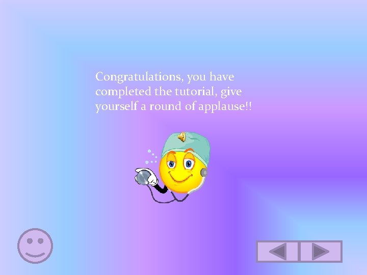 Congratulations, you have completed the tutorial, give yourself a round of applause!! 