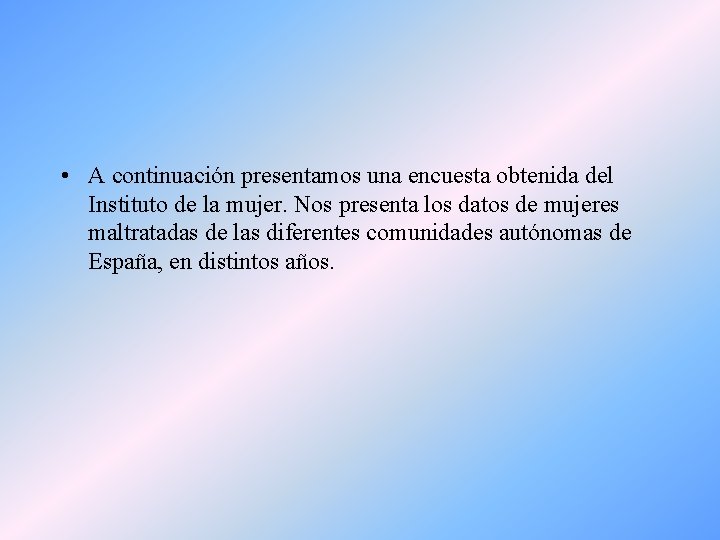  • A continuación presentamos una encuesta obtenida del Instituto de la mujer. Nos