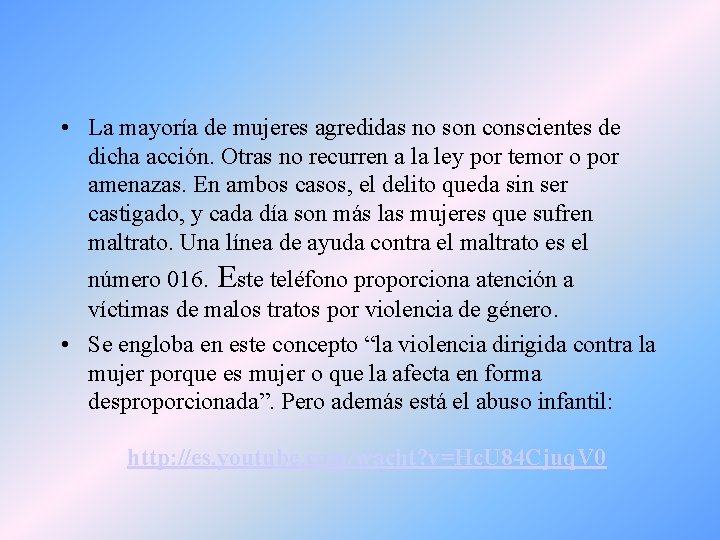  • La mayoría de mujeres agredidas no son conscientes de dicha acción. Otras