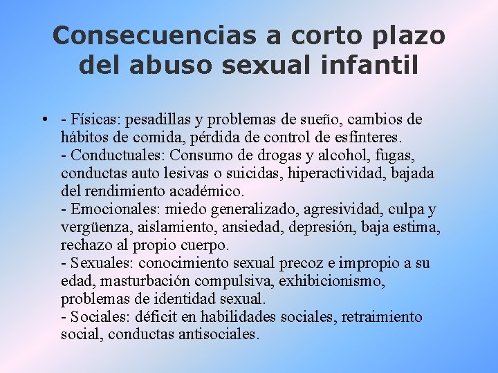 Consecuencias a corto plazo del abuso sexual infantil • - Físicas: pesadillas y problemas