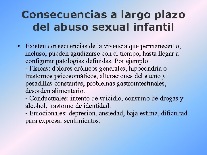 Consecuencias a largo plazo del abuso sexual infantil • Existen consecuencias de la vivencia