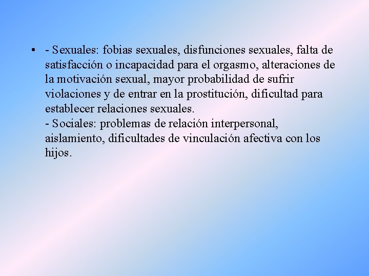  • - Sexuales: fobias sexuales, disfunciones sexuales, falta de satisfacción o incapacidad para