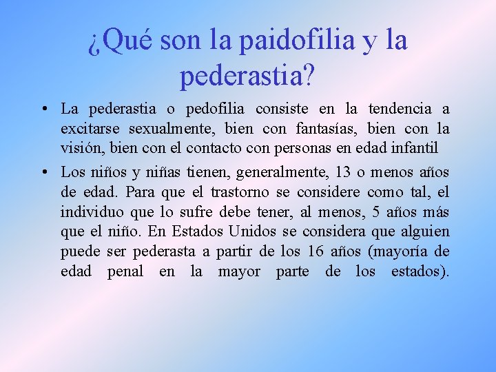 ¿Qué son la paidofilia y la pederastia? • La pederastia o pedofilia consiste en