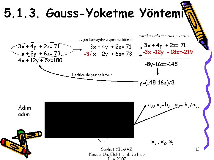 5. 1. 3. Gauss-Yoketme Yöntemi uygun katsayılarla çarpma, bölme 3 x + 4 y