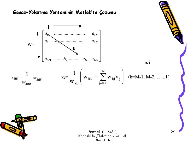 Gauss-Yoketme Yönteminin Matlab’ta Çözümü idi Serhat YILMAZ, KocaeliÜn. , Elektronik ve Hab 26 