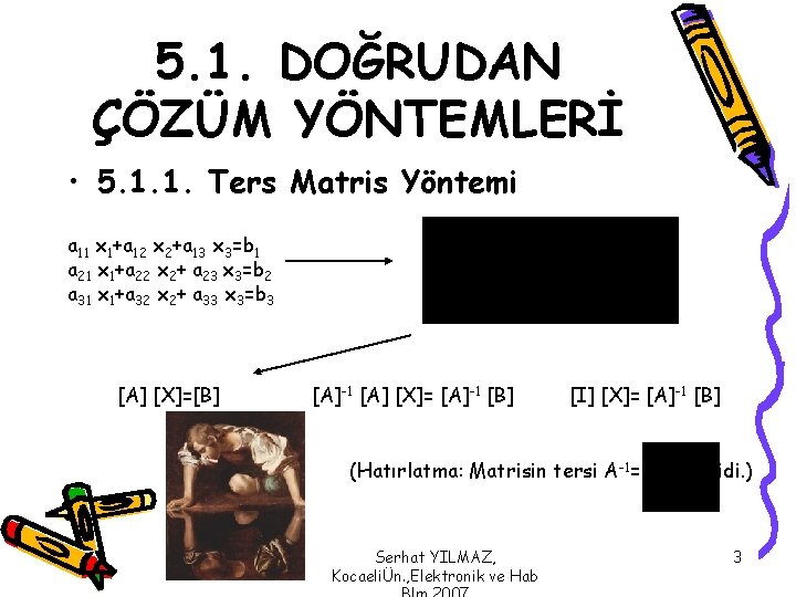 5. 1. DOĞRUDAN ÇÖZÜM YÖNTEMLERİ • 5. 1. 1. Ters Matris Yöntemi a 11