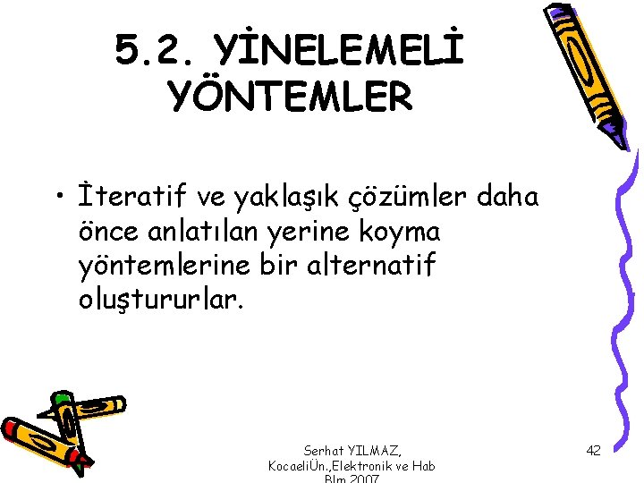 5. 2. YİNELEMELİ YÖNTEMLER • İteratif ve yaklaşık çözümler daha önce anlatılan yerine koyma