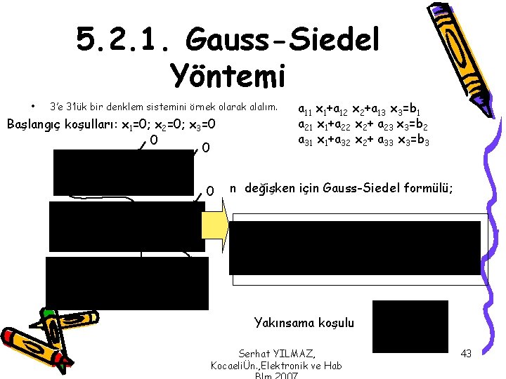 5. 2. 1. Gauss-Siedel Yöntemi • 3’e 3’lük bir denklem sistemini örnek olarak alalım.