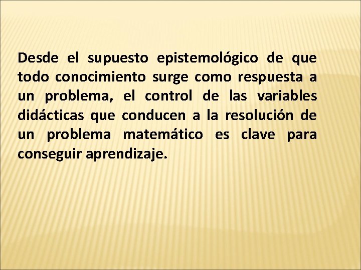 Desde el supuesto epistemológico de que todo conocimiento surge como respuesta a un problema,