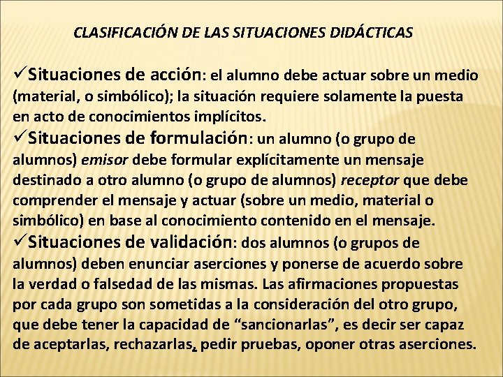 CLASIFICACIÓN DE LAS SITUACIONES DIDÁCTICAS üSituaciones de acción: el alumno debe actuar sobre un