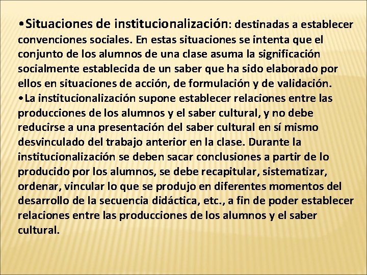  • Situaciones de institucionalización: destinadas a establecer convenciones sociales. En estas situaciones se