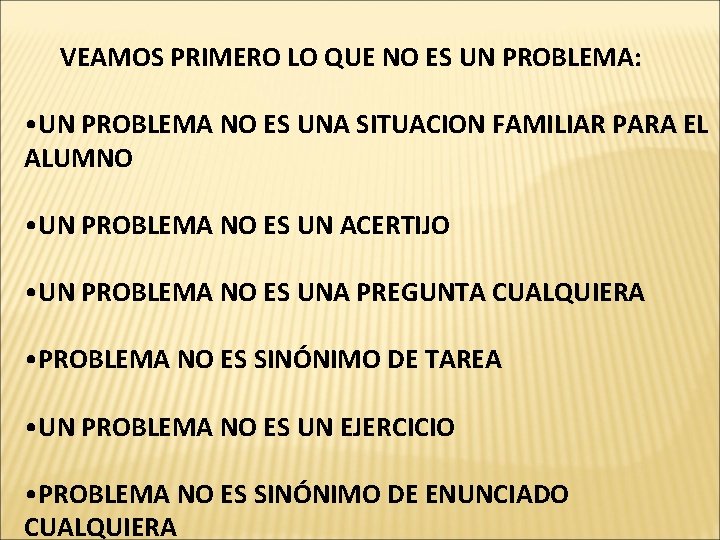 VEAMOS PRIMERO LO QUE NO ES UN PROBLEMA: • UN PROBLEMA NO ES UNA