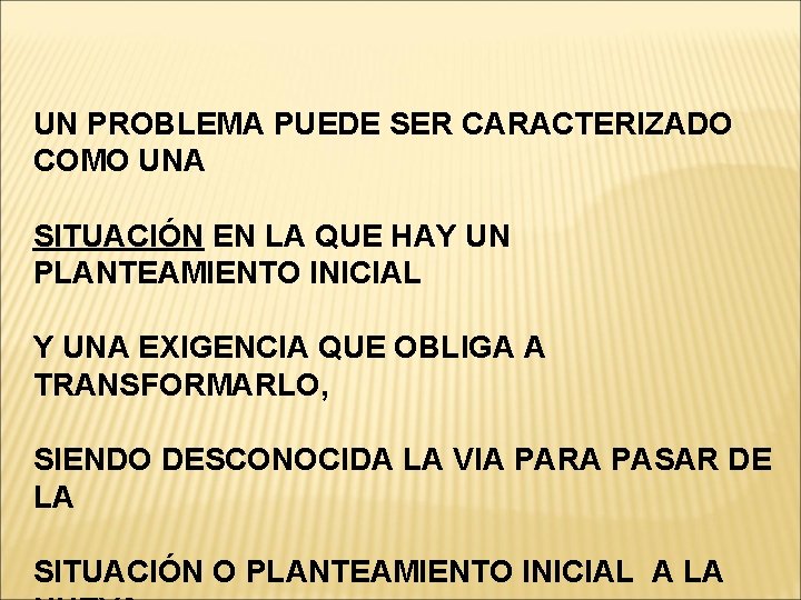 UN PROBLEMA PUEDE SER CARACTERIZADO COMO UNA SITUACIÓN EN LA QUE HAY UN PLANTEAMIENTO