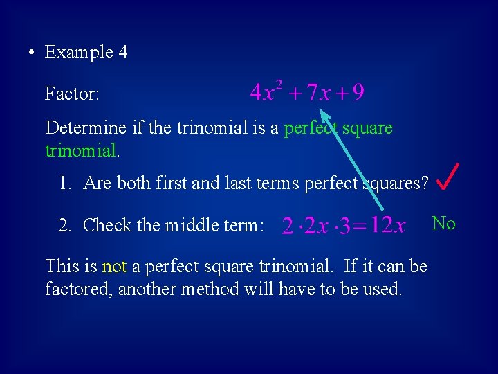  • Example 4 Factor: Determine if the trinomial is a perfect square trinomial.