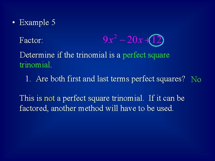  • Example 5 Factor: Determine if the trinomial is a perfect square trinomial.