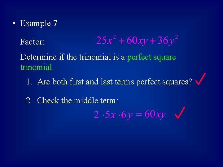  • Example 7 Factor: Determine if the trinomial is a perfect square trinomial.