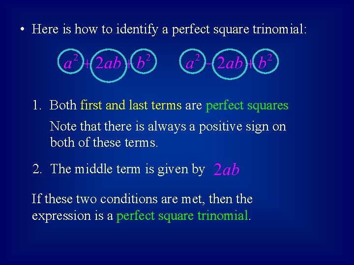  • Here is how to identify a perfect square trinomial: 1. Both first