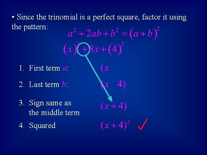 • Since the trinomial is a perfect square, factor it using the pattern: