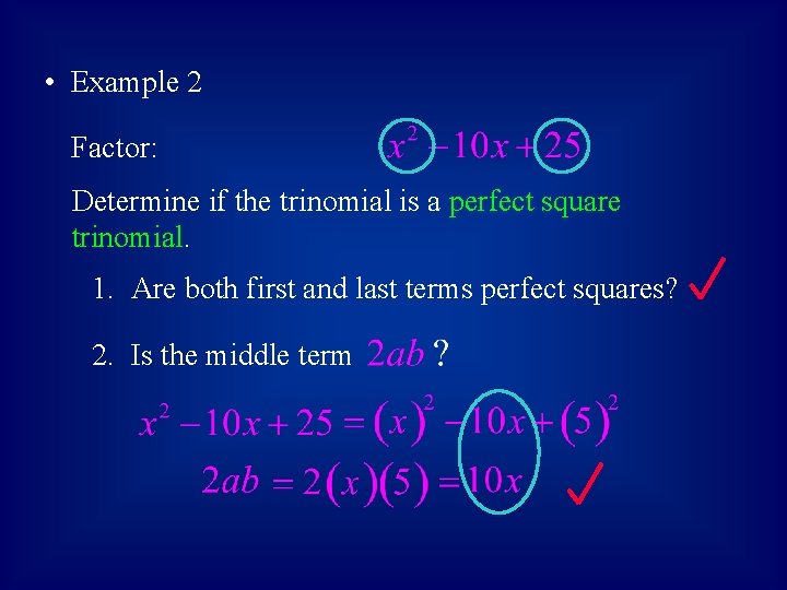  • Example 2 Factor: Determine if the trinomial is a perfect square trinomial.