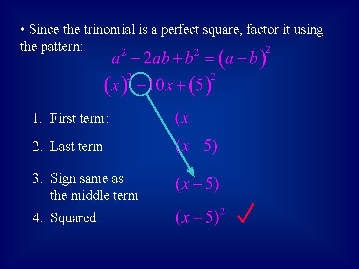  • Since the trinomial is a perfect square, factor it using the pattern: