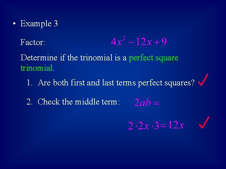  • Example 3 Factor: Determine if the trinomial is a perfect square trinomial.