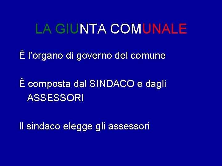 LA GIUNTA COMUNALE È l’organo di governo del comune È composta dal SINDACO e