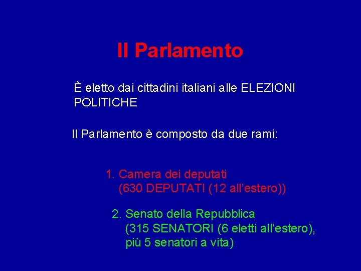 Il Parlamento È eletto dai cittadini italiani alle ELEZIONI POLITICHE Il Parlamento è composto