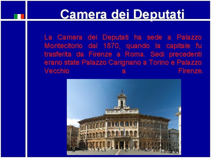 Camera dei Deputati La Camera dei Deputati ha sede a Palazzo Montecitorio dal 1870,