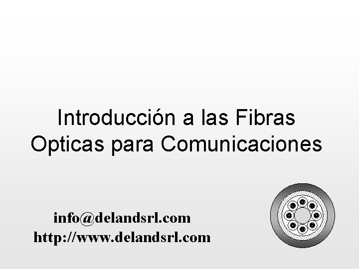 Introducción a las Fibras Opticas para Comunicaciones info@delandsrl. com http: //www. delandsrl. com 