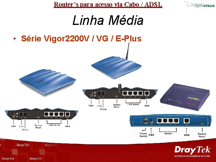 Router’s para acesso via Cabo / ADSL Linha Média • Série Vigor 2200 V