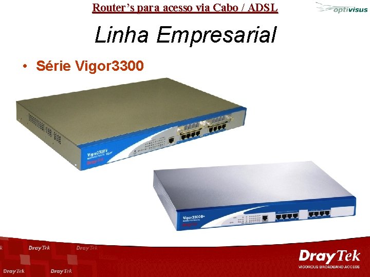 Router’s para acesso via Cabo / ADSL Linha Empresarial • Série Vigor 3300 
