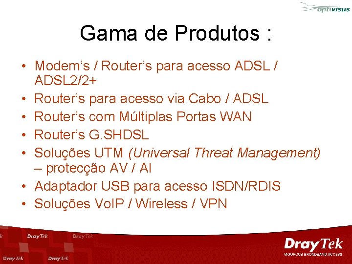 Gama de Produtos : • Modem’s / Router’s para acesso ADSL / ADSL 2/2+