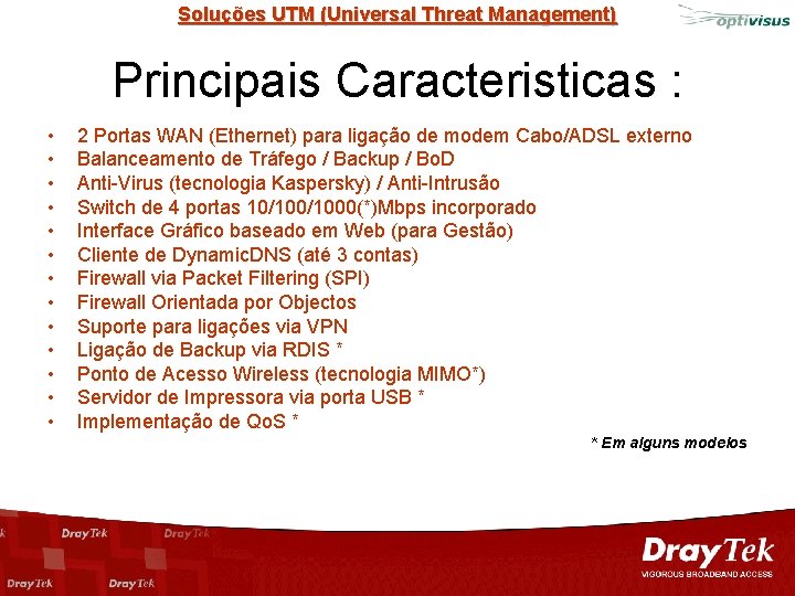 Soluções UTM (Universal Threat Management) Principais Caracteristicas : • • • • 2 Portas