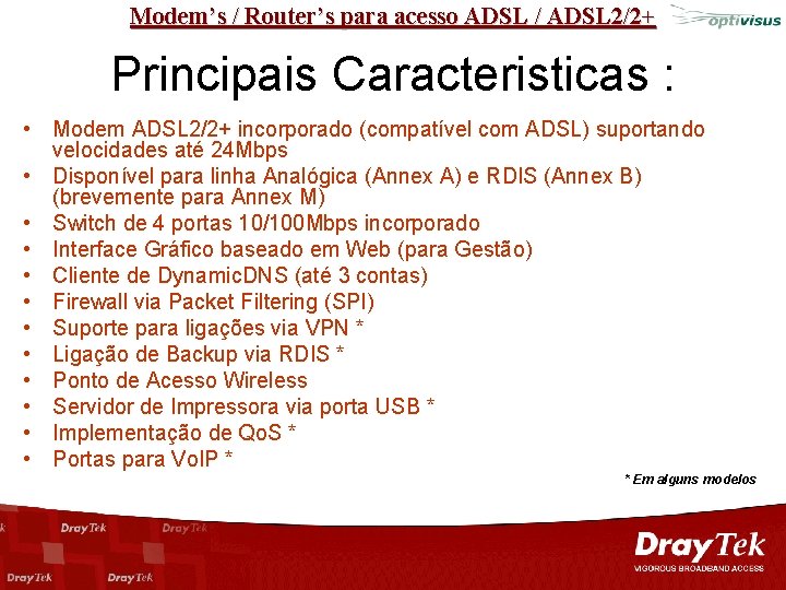 Modem’s / Router’s para acesso ADSL / ADSL 2/2+ Principais Caracteristicas : • Modem