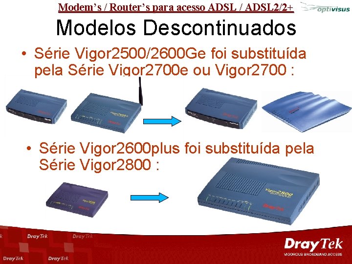 Modem’s / Router’s para acesso ADSL / ADSL 2/2+ Modelos Descontinuados • Série Vigor