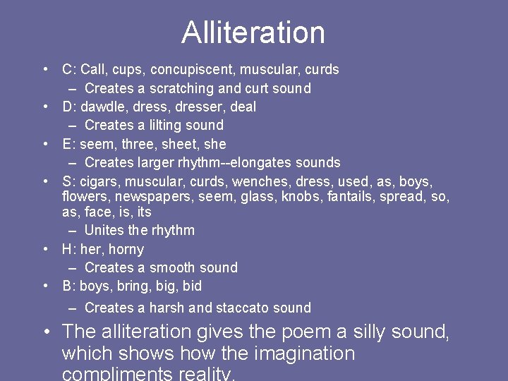 Alliteration • C: Call, cups, concupiscent, muscular, curds – Creates a scratching and curt