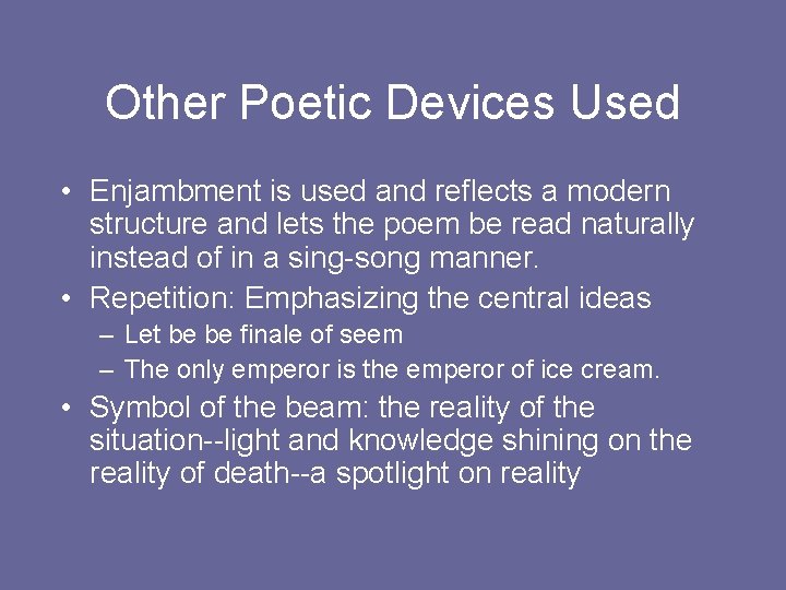 Other Poetic Devices Used • Enjambment is used and reflects a modern structure and