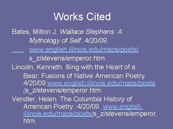 Works Cited Bates, Milton J. Wallace Stephens: A Mythology of Self. 4/20/09. www. english.