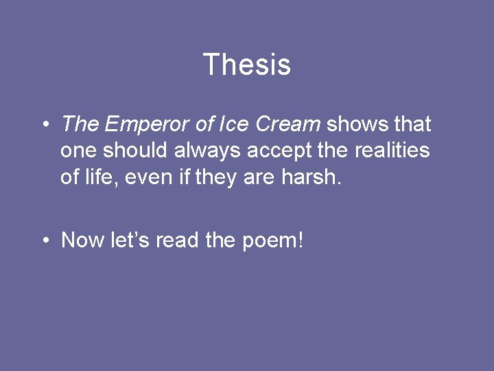 Thesis • The Emperor of Ice Cream shows that one should always accept the