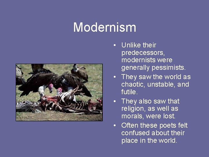 Modernism • Unlike their predecessors, modernists were generally pessimists. • They saw the world