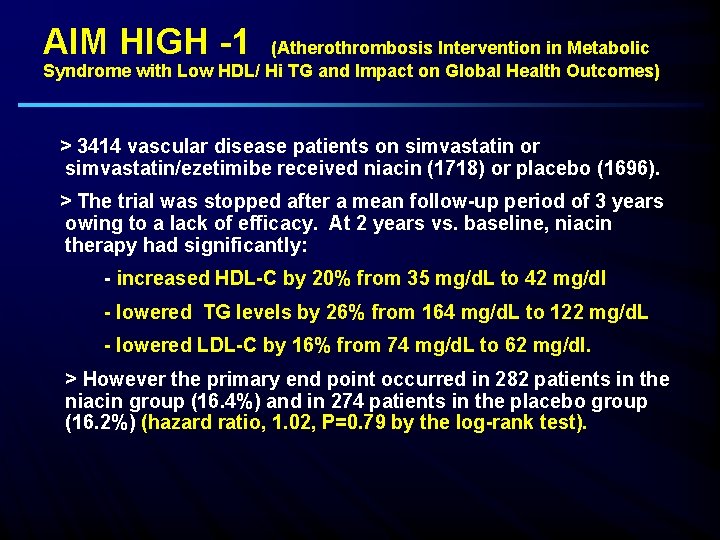 AIM HIGH -1 (Atherothrombosis Intervention in Metabolic Syndrome with Low HDL/ Hi TG and