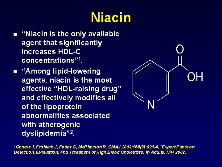 Niacin n n “Niacin is the only available agent that significantly increases HDL-C concentrations”