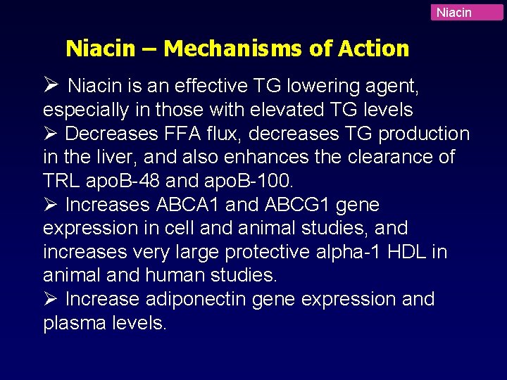 Niacin – Mechanisms of Action Ø Niacin is an effective TG lowering agent, especially