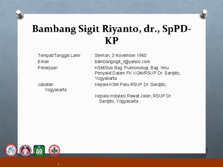 Bambang Sigit Riyanto, dr. , Sp. PDKP Tempat/Tanggal Lahir Email Pekerjaan Jabatan Yogyakarta :