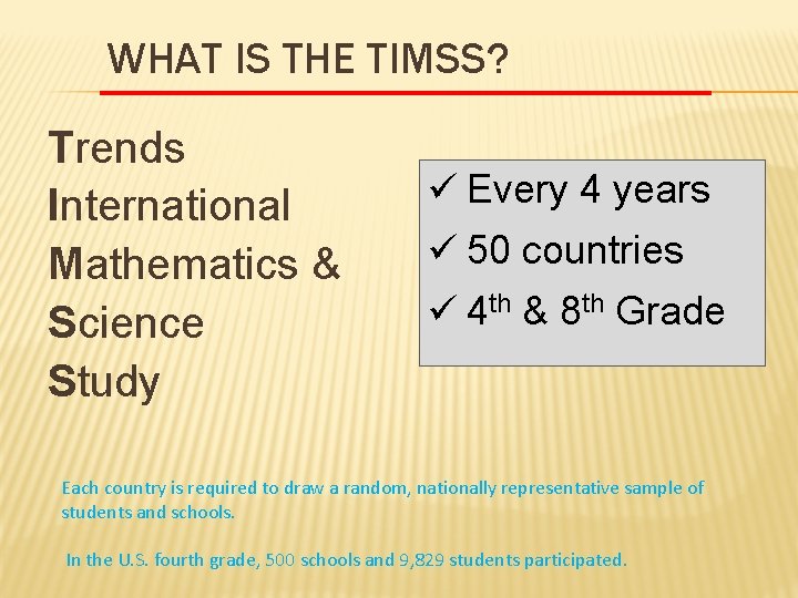 WHAT IS THE TIMSS? Trends International Mathematics & Science Study ü Every 4 years