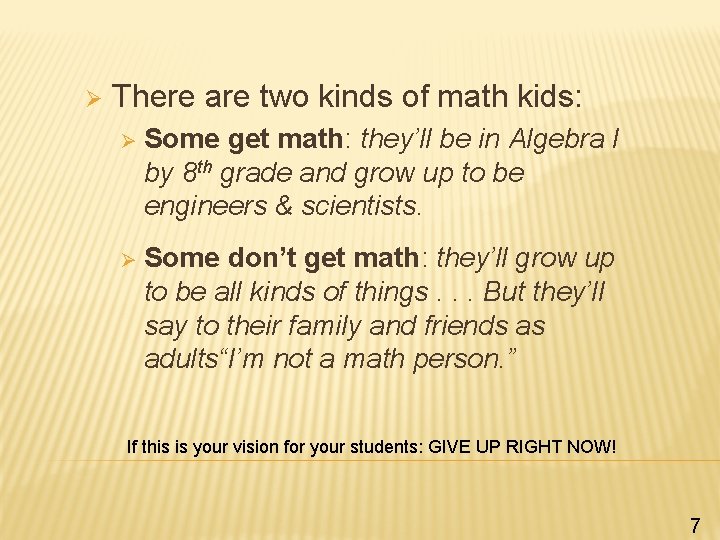 Ø There are two kinds of math kids: Ø Some get math: they’ll be