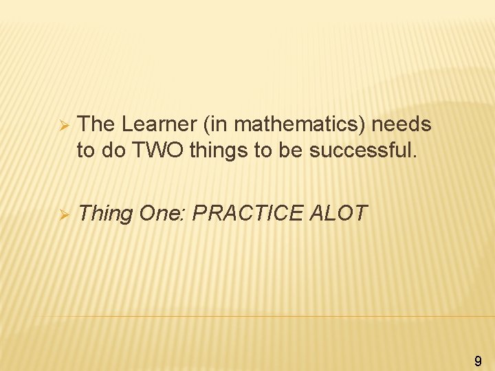 Ø The Learner (in mathematics) needs to do TWO things to be successful. Ø