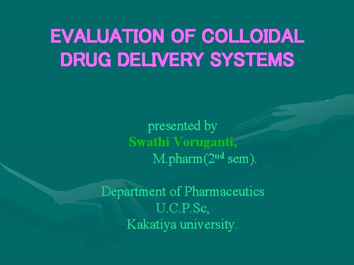 EVALUATION OF COLLOIDAL DRUG DELIVERY SYSTEMS presented by Swathi Voruganti, M. pharm(2 nd sem).